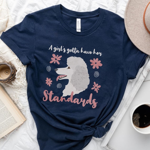 I Have Standards - A Funny Standard Poodle T-Shirt I Have Standards - A Funny Standard Poodle T-Shirt