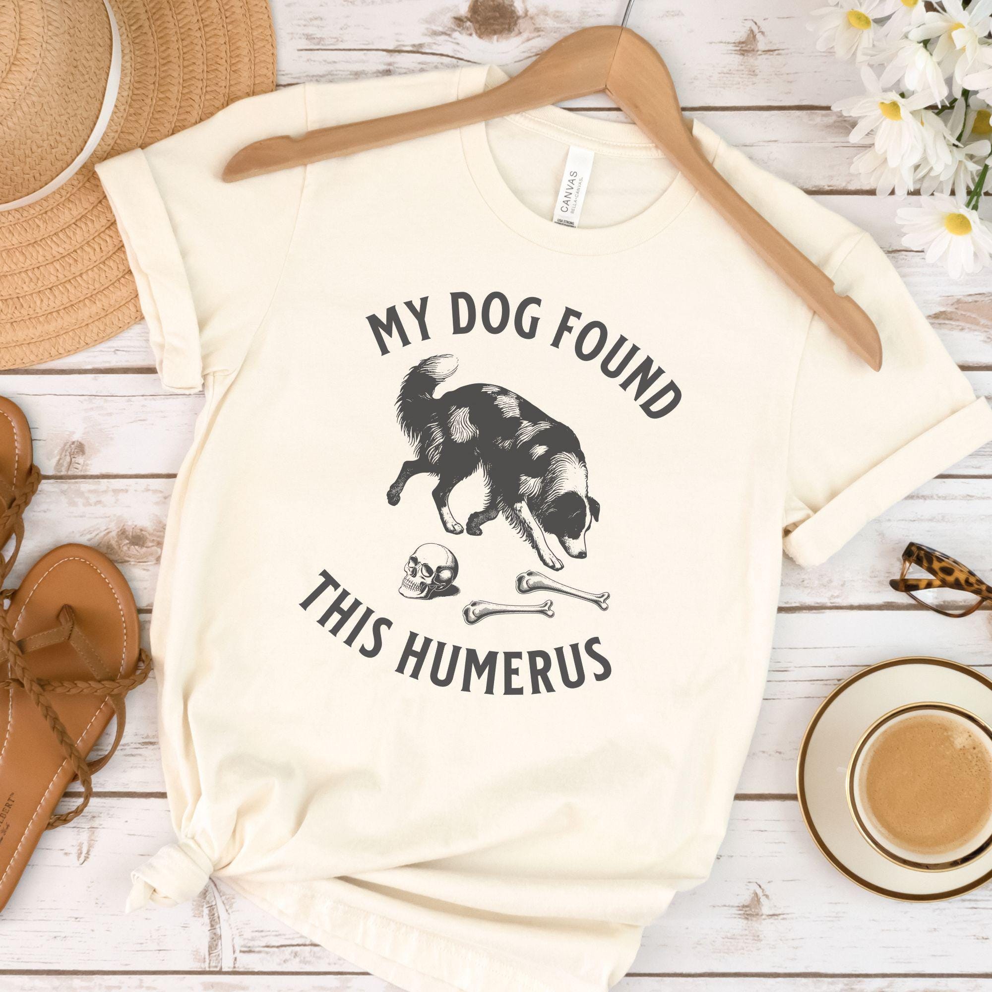 Cadaver Dog Shirt, Funny HRD Handler Gift, My Dog Found This Humerus Tee, K9 Search and Rescue, Dog Trainer Humor Shirt, K9 Working Dog Tee