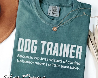 Dog Trainer Because T-Shirt, Funny Dog Training Gift, Sassy Tee For K9 Trainer, Comfort Colors Shirt