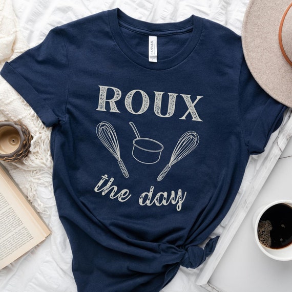 Roux The Day T-Shirt, Funny Cooking Shirt, Food Lover Shirt, Culinary Tee, Chef Gift, Culinary Graduation, Food Pun Shirt, Foodie Gift