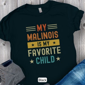 Funny Belgian Malinois Shirt, Belgian Malinois Gift, Malinois Tshirt For Dog Dad, Malinois Mom Tee, My Favorite Child T Shirt For Dog Owner