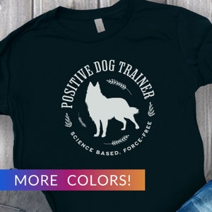 Positive Dog Trainer T-Shirt, Dog Training Shirt, Dog Trainer Gift, Dog Sports Tee, Dog Lover Gift, Belgian Shepherd Gift, Tervuren Tshirt