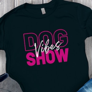 Dog Show Vibes T-Shirt, Dog Show Tee, Show Dog Shirt, Dog Show Top, Dog Handler Gift, Owner Handler, Professional Handler, Womens Typography