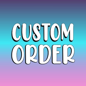 May include: White text on a blue to pink gradient background reads "CUSTOM ORDER".