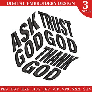 May include: Black and white embroidery design with the text "Ask God Trust God Thank God" in a circular pattern.