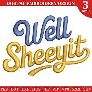 Peut inclure: Motif de broderie numérique avec l'expression "Well Sheeyit" en fil bleu et or. Le design comprend le texte "DIGITAL EMBROIDERY DESIGN" en haut et "3 SIZES" à droite. Le bas de l'image répertorie divers formats de fichiers.