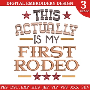 May include: Embroidery design for a rodeo themed shirt. The design features the text "This Actually Is My First Rodeo" with stars and a gold line.