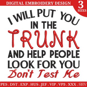 I Will Put You In The Trunk and Help People Look for You Don’t Test Me Embroidery Design, Sarcastic Embroidery Pattern, Instant Download