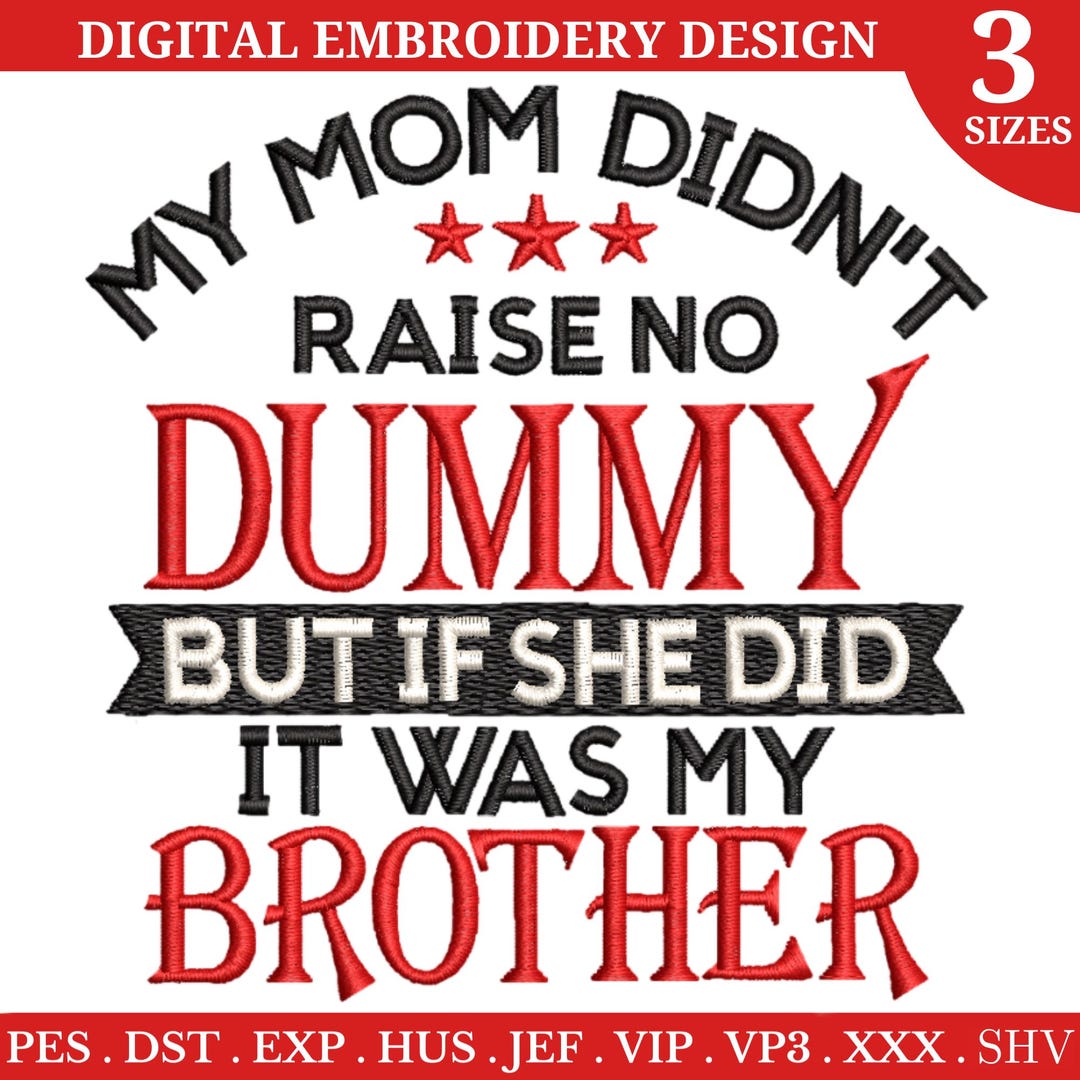 My Mom Didn't Raise No Dummy but If She Did It Was My Brother ...