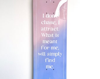 The ORIGINAL I Don't Chase I Attract Skateboard Deck | Wall Art Affirmation Manifest Law of Attraction Tiktok