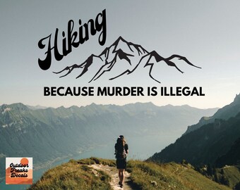 Hiking because Murder is Illegal - Outdoor Vinyl Decal for Cars, Windows. Hiking lover. Nature decal. Explore. Hiking addict. Sticker.