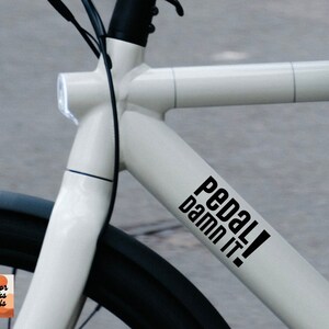 DECAL Pedal Damn it Bike Decal - Outdoor Vinyl Decal for your Bike or Cars, Windows, Bottles, Mugs.