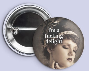 I'm a Fucking Delight | Pinback Button - 1.5 in