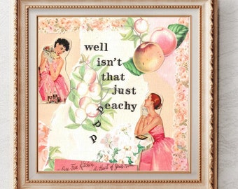 Isn't That Just Peachy | Sarcastic Collage Art Print