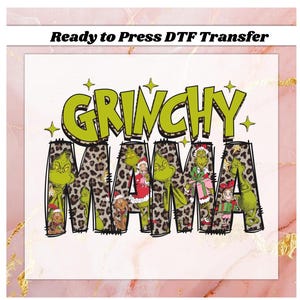 May include: A DTF transfer featuring the words "Grinchy Mama" in a playful design. The word "Grinchy" is in bright green, while "Mama" is in a leopard print pattern with Grinch characters. The text "Ready to Press DTF Transfer" is at the top.