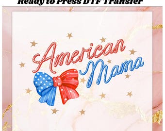 Coquette American Mama DTF Transfer Ready to Press, Coquette Bow Mama Apply for Heat Press, 4th of July sublimation DTF Print, American Flag