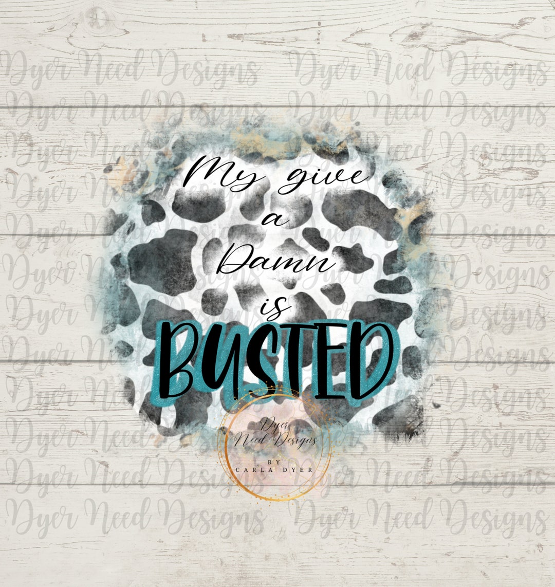My Give A DAMN is BUSTED Digital Download - Etsy