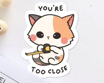 Cute Cat Sticker | You&#39;re too close | Waterproof Matte Sticker | Stickers for laptop, journal, notebooks