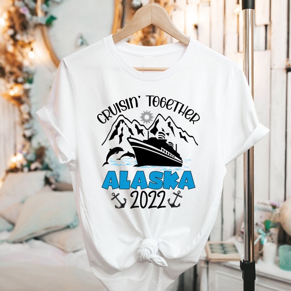 Cruisin' Together Alaska T-shirt Alaska Cruise 2022 - Etsy