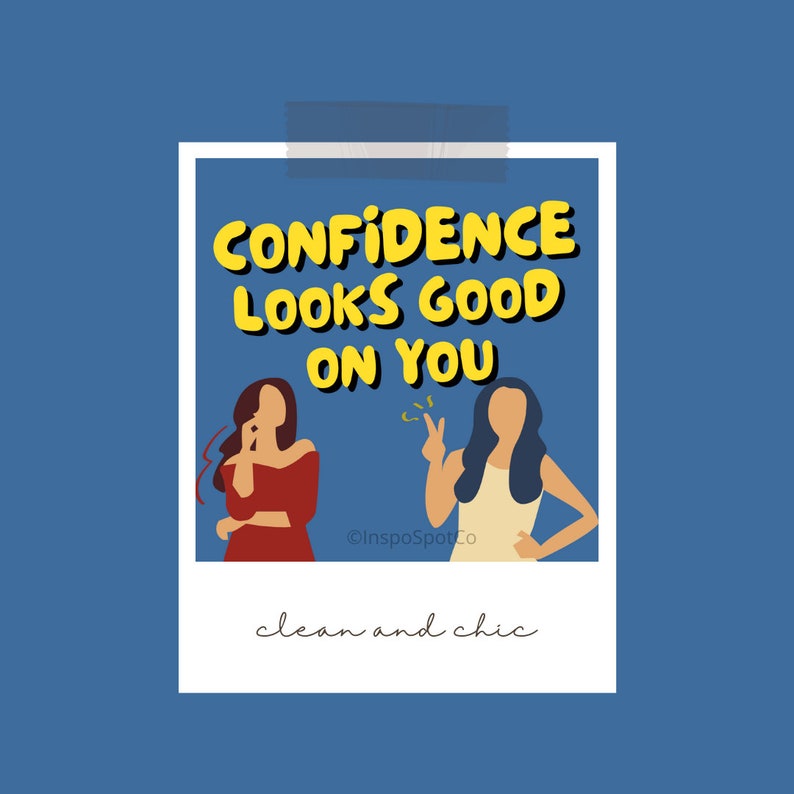 May include: A digital illustration on a blue background featuring two stylized figures. The text "CONFIDENCE LOOKS GOOD ON YOU" is in yellow bubble letters. The words "clean and chic" are written in cursive below the figures.