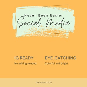 May include: An orange graphic with the text "Never Been Easier Social Media" in black script. Below, it reads "IG READY No editing needed" and "EYE-CATCHING Colorful and bright". The bottom of the graphic says "INSPOSPOTCO".