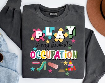 Play is my Favorite Occupation Sweatshirt - Occupational Therapy Gift