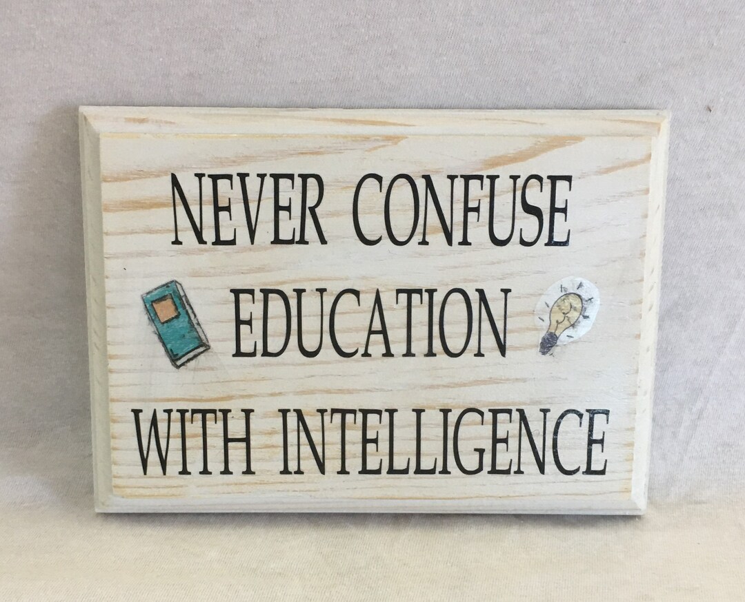 Never Confuse Education With Intelligence, Wall Décor, Unique, Wall Art, Hanging Wood Sign Never Confuse Education With Intelligence, Wall Décor, Unique, Wall Art, Hanging Wood Sign
