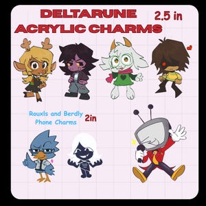 May include: A collection of Deltarune acrylic charms, each approximately 6.35 cm in size. The image showcases various characters, including Susie, Ralsei, and Kris. Phone charms of Rouxls and Berdly are also featured, measuring about 5.08 cm. The text "DELTARUNE ACRYLIC CHARMS" is in red.