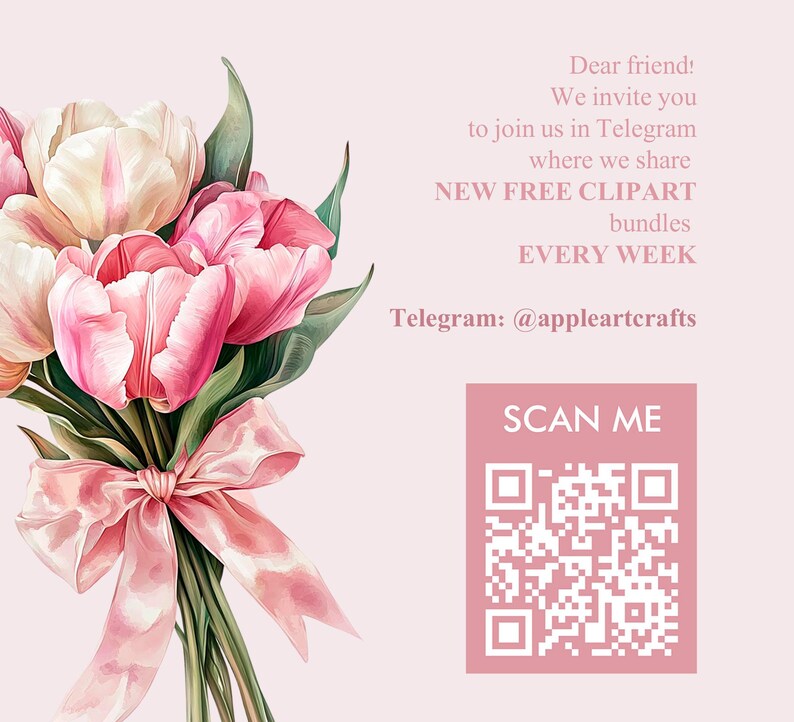 May include: A bouquet of pink and white tulips tied with a pink ribbon. The image includes text that says "Dear friend! We invite you to join us in Telegram where we share NEW FREE CLIPART bundles EVERY WEEK. Telegram: @appleartcrafts. SCAN ME."