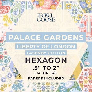 May include: A patchwork of floral fabric hexagons with the text "PALACE GARDENS" and "LIBERTY OF LONDON." The image also includes the text "HEXAGON .5" TO 2"" and "PAPERS INCLUDED."