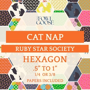 Könnte beinhalten: Ein farbenfrohes Patchwork-Design mit dem Text "CAT NAP" und "RUBY STAR SOCIETY". Das Design umfasst sechseckige Formen mit verschiedenen Mustern und den Text ".5" TO 1" und "1/4 OR 3/8 PAPERS INCLUDED". Das FOWL GOOSE-Logo ist ebenfalls sichtbar.