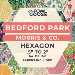 May include: A collection of hexagon-shaped paper templates for quilting, featuring various floral and botanical patterns in yellow, green, pink, and blue. The text reads The Fowl Goose, Bedford Park, Morris & Co., Hexagon, .5" to 2", 1/4 or 3/8, Papers Included.