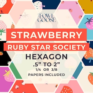 May include: A colorful graphic featuring strawberry patterns in various hexagonal shapes. The text reads "STRAWBERRY RUBY STAR SOCIETY HEXAGON .5" TO 2" 1/4 OR 3/8 PAPERS INCLUDED" with the "FOWL GOOSE" logo.