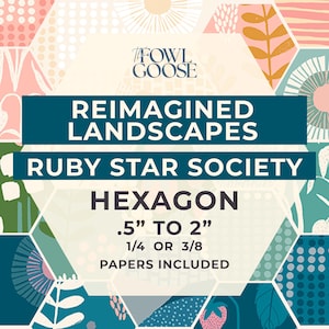 May include: A graphic featuring the text "REIMAGINED LANDSCAPES" and "RUBY STAR SOCIETY". The image includes the word "HEXAGON" and measurements of .5" to 2". The text "1/4 OR 3/8 PAPERS INCLUDED" is also present. The background has a floral pattern.