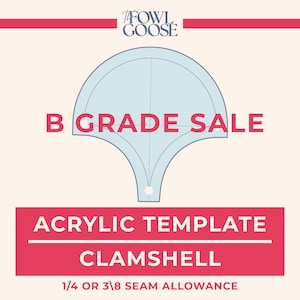 May include: A light blue acrylic clamshell template with a centered hole, featuring the text THE FOWL GOOSE, B GRADE SALE, ACRYLIC TEMPLATE CLAMSHELL, and 1/4 OR 3/8 SEAM ALLOWANCE printed in red and dark blue on a cream background.