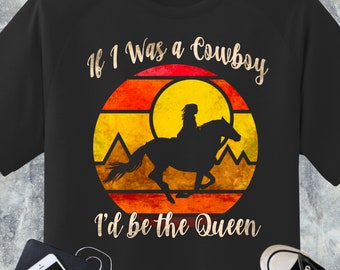 If I Was A Cowboy - I’d Be The Queen, Miranda Lambert country lyric concert music shirt, cowgirl shirt-country western music fan
