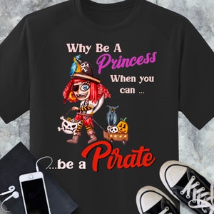 Why Be A Princess When You Can Be A Pirate Party Halloween T-Shirt, Fun Tee and Gift for for Women and Girls, Parties and Trick or Treat