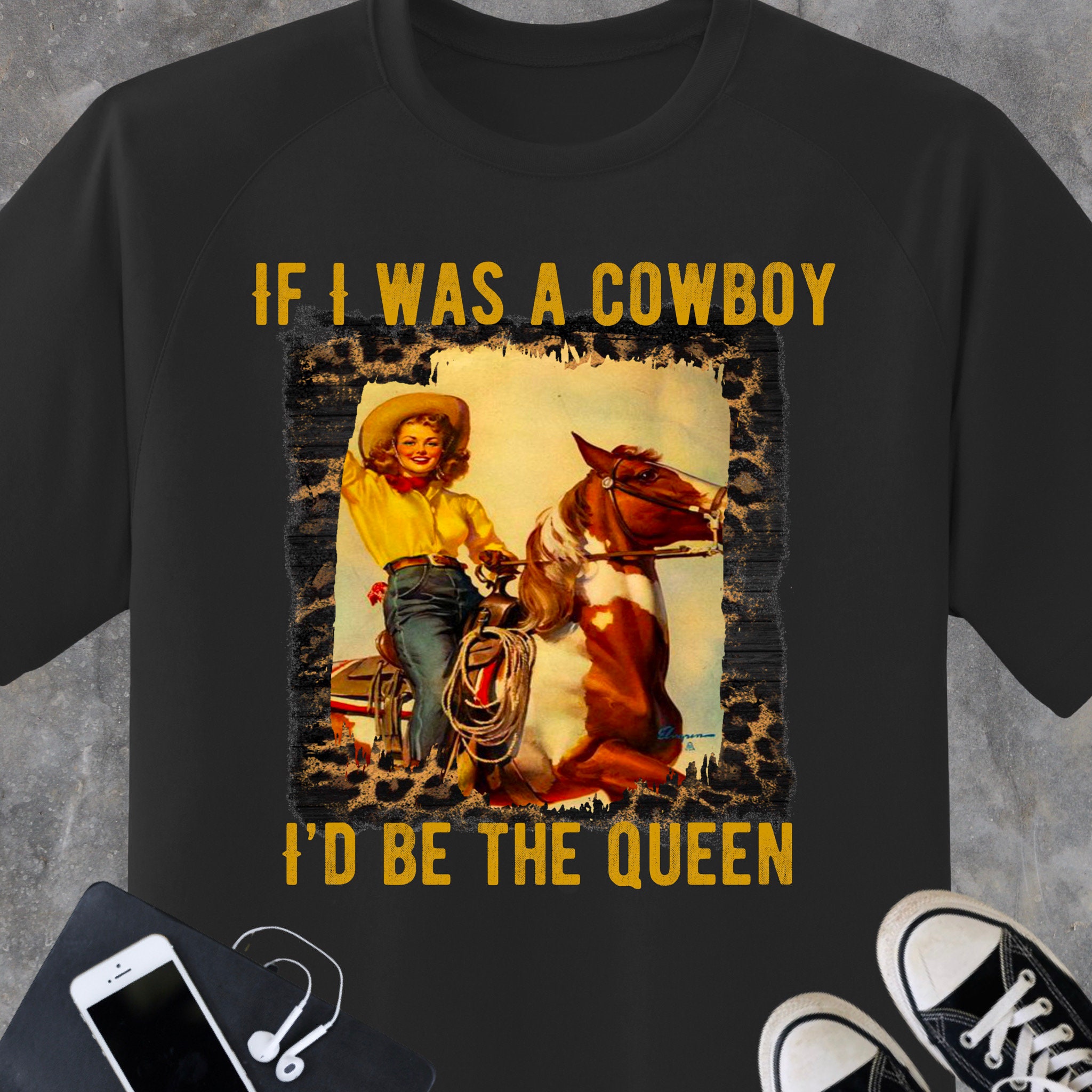 If I Was A Cowboy - I’d Be The Queen, Miranda Lambert country lyric concert music shirt, cowgirl shirt-country western music fan