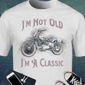 Funny Dad Shirt, Vintage Motorcycle - "I'm Not Old - I'm a Classic", Fathers Day Gift for Dad or Grandpa, Gift for Men and Motorcycle Lovers