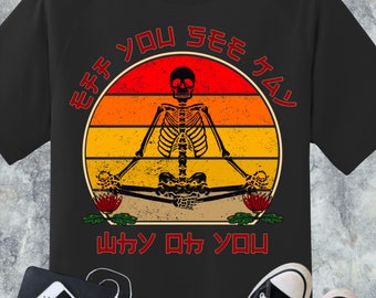 Eff You See Kay Why Oh You T-Shirt, Yoga Shirt, Skeleton Yoga, Funny Skeleton Shirt, Funny Skeleton Yoga, Meditation shirt, Skeleton Shirt