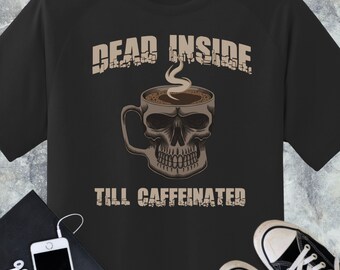 May include: Black t-shirt with a skull-shaped coffee cup and the text "Dead Inside Till Caffeinated".