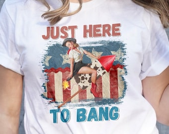 Just Here to Bang T-Shirt, Funny Vintage 4th of July Shirt, Retro Patriotic Shirt, Fourth of July Party Shirt, Adult 4th of July Shirt
