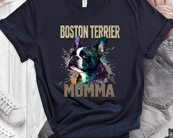Boston Terrier Lover | Boston Terrier Momma | Boston Terrier Mom | Boston Terrier Gifts | Gift For Dog Mom | Dog Lover Women Shirt