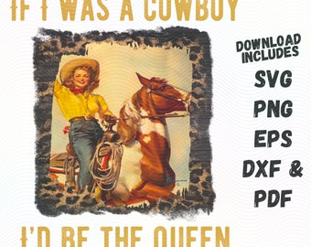 If I Was A Cowboy I&#39;d Be The Queen Svg Png EPS Instant Digital Sublimation for Western Cowgirl Countrygirl Country Music Concert Design