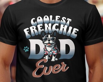 Best Dog Dad Ever, Best Frenchie Bulldog Dad Ever, Coolest Frenchie Dog Dad Ever, Fathers Day Gift, Dog Lover Gift, Frenchie Dog Owner Gift