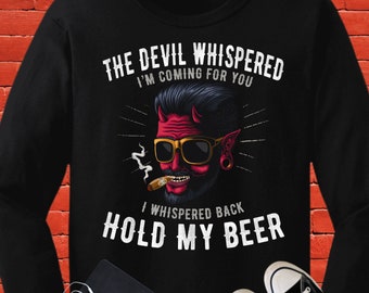 The Devil Whispered I'm Coming For You - I Whispered Back- Hold My Beer - Drinking Shirt, Whiskey Shirt, Satan - Reaper Shirt, Bring Tacos