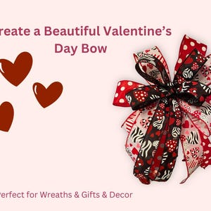 May include: A decorative bow featuring a mix of ribbons with red, black, and white patterns including hearts, polka dots, and zebra stripes. The text reads: Create a Beautiful Valentine’s Day Bow and Perfect for Wreaths & Gifts & Decor.