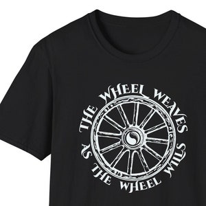 Wheel Weaves as the Wheel Wills SHIRT: Wheel of Time