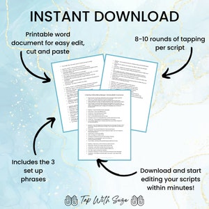May include: A digital download of printable tapping scripts for self-help and personal growth. The image shows three pages of tapping scripts with the text "Instant Download", "Printable word document for easy edit, cut and paste", "Includes the 3 set up phrases", "8-10 rounds of tapping per script", "Download and start editing your scripts within minutes!" and "Tap With Suze".