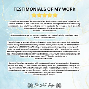 May include: Testimonials of Suzannah Butcher's work as an EFT Tapping coach.  The text highlights her knowledge, intuition, and ability to help clients overcome limiting beliefs and achieve emotional breakthroughs.  The testimonials are from Caroline, Claire, Jo, and Donna.